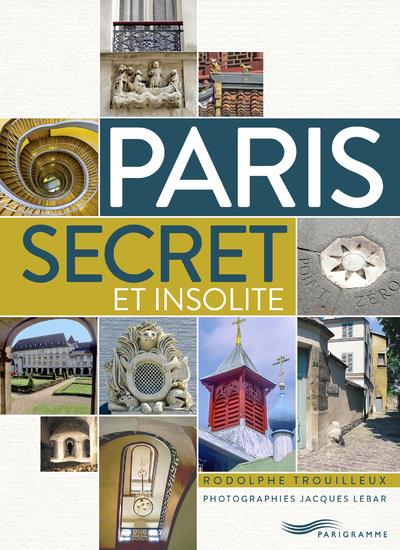 - PARIS SECRET ET INSOLITE - PARIS SECRET ET INSOLITE